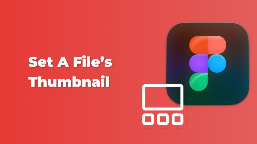 How to set a file's thumbnail in Figma - Captain Design