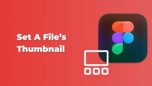 How to set a file's thumbnail in Figma - Captain Design